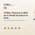 CTRify: Potencia el SEO de tu tienda de pesca en línea
