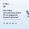 Wie CTRify ultra-relevante Artikel für ein gegebenes Keyword generiert