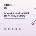 Je snadné používat CMS pro AI weby s CTRify?