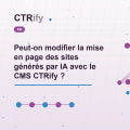 Peut-on modifier la mise en page des sites générés par IA avec le CMS CTRify ?