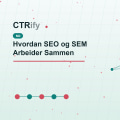 Hvordan SEO og SEM Arbeider Sammen