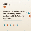 Beispiel für ein Keyword zur Erstellung einer perfekten SEO-Website mit CTRify
