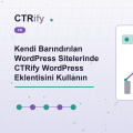 Kendi Barındırılan WordPress Sitelerinde CTRify WordPress Eklentisini Kullanın