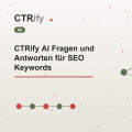 CTRify AI Fragen und Antworten für SEO Keywords