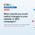 When should you avoid radical changes to your website or SEO campaigns?