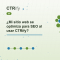 ¿Mi sitio web se optimiza para SEO al usar CTRify?