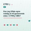 Kan jeg tilføje egne indlæg til AI-genererede sites i CTRify CMS?