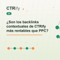 ¿Son los backlinks contextuales de CTRify más rentables que PPC?