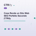 Cosa Rende un Sito Web SEO Perfetto Secondo CTRify