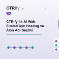 CTRify ile AI Web Siteleri için Hosting ve Alan Adı Seçimi
