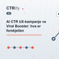 AI CTR UX-kampanje vs Viral Booster: hva er forskjellen