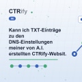 Kann ich TXT-Einträge zu den DNS-Einstellungen meiner von A.I. erstellten CTRify-Website hinzufügen?