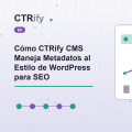 Cómo CTRify CMS Maneja Metadatos al Estilo de WordPress para SEO