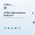 CTRify CMS Kullanımı Kolay mı?