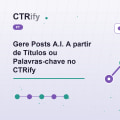 Gere Posts A.I. A partir de Títulos ou Palavras-chave no CTRify