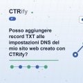 Posso aggiungere record TXT alle impostazioni DNS del mio sito web creato con CTRify?