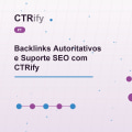 Backlinks Autoritativos e Suporte SEO com CTRify
