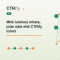 Mitä tuloksia mitata, jotta näet että CTRify toimii