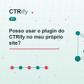 Posso usar o plugin do CTRify no meu próprio site?