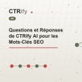Questions et Réponses de CTRify AI pour les Mots-Clés SEO