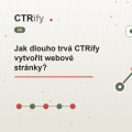 Jak dlouho trvá CTRify vytvořit webové stránky?