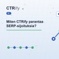 Miten CTRify parantaa SERP-sijoituksia?