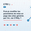 Puis-je modifier les paramètres de mise en page des sites générés par l'A.I. de CTRify ?