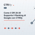 Come il DR 20-30 Supporta il Ranking di Google con CTRify