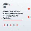 Hoe CTRify Initiële Contextuele Backlinks Toevoegt Aan AI Websites