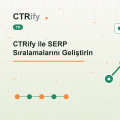 CTRify ile SERP Sıralamalarını Geliştirin
