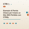 Esempio di Parola Chiave per Creare un Sito SEO Perfetto con CTRify