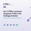 Hur CTRify Levererar Organisk Trafik Från Verkliga Enheter