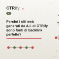 Perché i siti web generati da A.I. di CTRify sono fonti di backlink perfette?