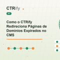 Como o CTRify Redireciona Páginas de Domínios Expirados no CMS