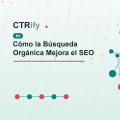 Cómo la Búsqueda Orgánica Mejora el SEO