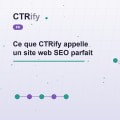 Ce que CTRify appelle un site web SEO parfait