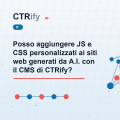 Posso aggiungere JS e CSS personalizzati ai siti web generati da A.I. con il CMS di CTRify?