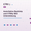 Autoritative Backlinks und CTRify SEO Unterstützung