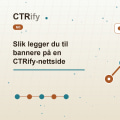 Slik legger du til bannere på en CTRify-nettside