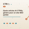 Quels articles AI CTRify génère pour un site SEO parfait