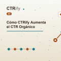 Cómo CTRify Aumenta el CTR Orgánico
