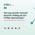 Kan jeg oprette manuelt skrevne indlæg på min CTRify hjemmeside?