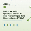 Budou mé weby vytvořené pomocí A.I. ultra-relevantní pro dané klíčové slovo s CTRify?