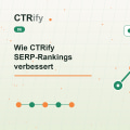Wie CTRify SERP-Rankings verbessert