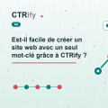 Est-il facile de créer un site web avec un seul mot-clé grâce à CTRify ?