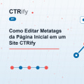 Como Editar Metatags da Página Inicial em um Site CTRify
