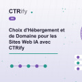 Choix d'Hébergement et de Domaine pour les Sites Web IA avec CTRify