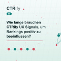 Wie lange brauchen CTRify UX Signals, um Rankings positiv zu beeinflussen?