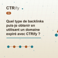 Quel type de backlinks puis-je obtenir en utilisant un domaine expiré avec CTRify ?