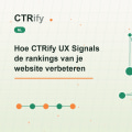 Hoe CTRify UX Signals de rankings van je website verbeteren